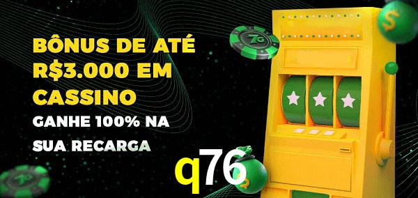 q76 melhor bônus de depósito